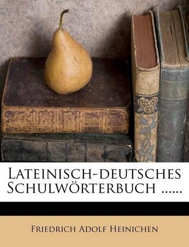 Lateinisch-Deutsches Schulworterbuch ......