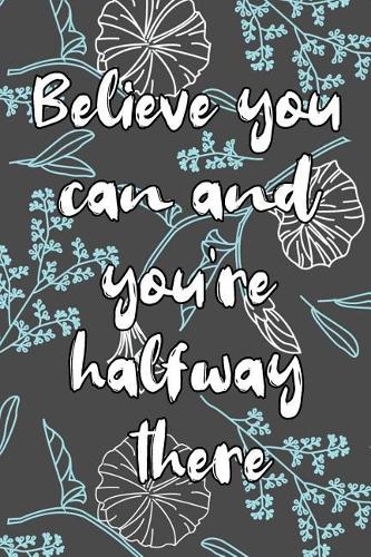 Believe you can and you're halfway there