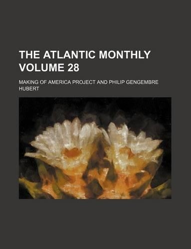 The Atlantic Monthly Volume 28