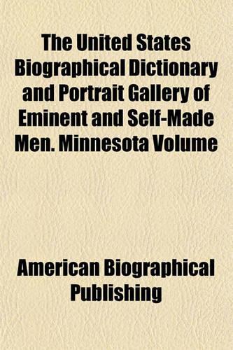 The United States Biographical Dictionary and Portrait Gallery of Eminent and Self-Made Men. Minnesota Volume