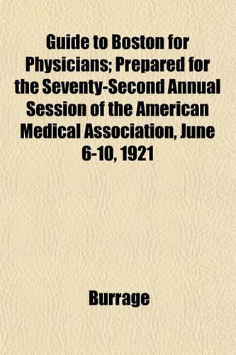Guide to Boston for Physicians; Prepared for the Seventy-Second Annual Session of the American Medical Association, June 6-10, 1921