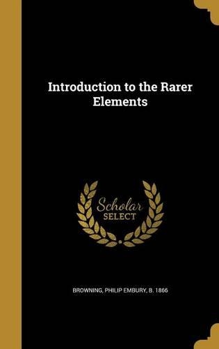 Introduction to the Rarer Elements