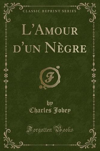 L'Amour d'Un Nègre (Classic Reprint)