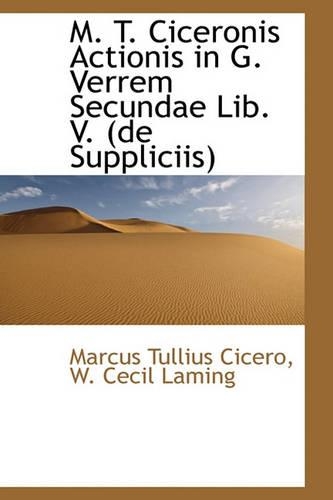M. T. Ciceronis Actionis in G. Verrem Secundae Lib. V. (de Suppliciis)
