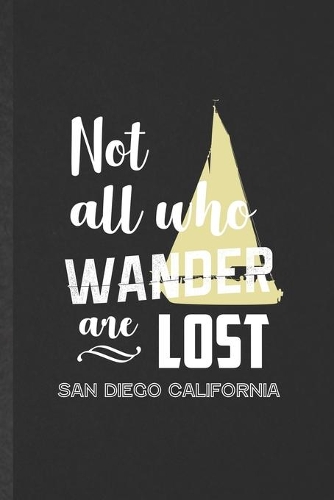 Not All Who Wander Are Lost San Diego California