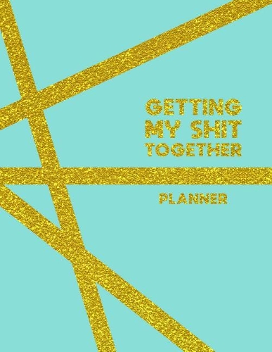 Getting My Shit Together Planner