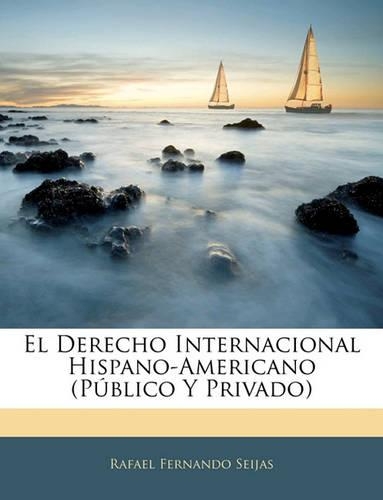 El Derecho Internacional Hispano-Americano (Público Y Privado)
