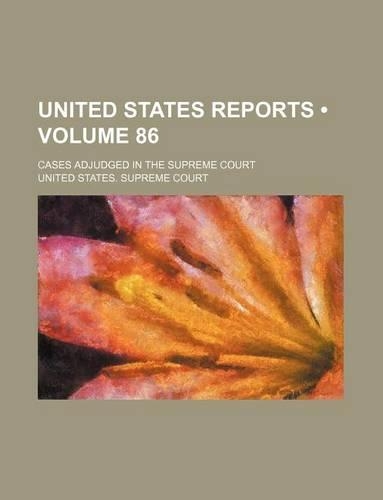 United States Reports (Volume 86); Cases Adjudged in the Supreme Court