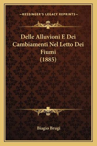Delle Alluvioni E Dei Cambiamenti Nel Letto Dei Fiumi (1885)