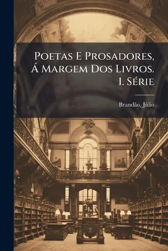 Poetas E Prosadores, Á Margem Dos Livros. 1. Série