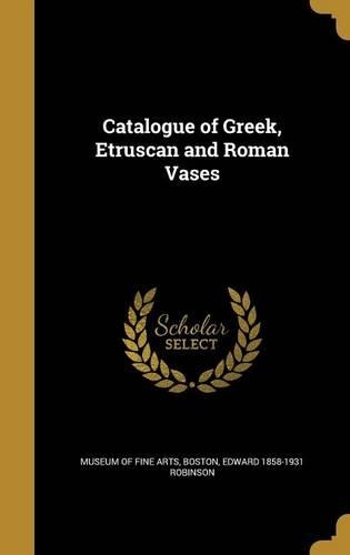 Catalogue of Greek, Etruscan and Roman Vases