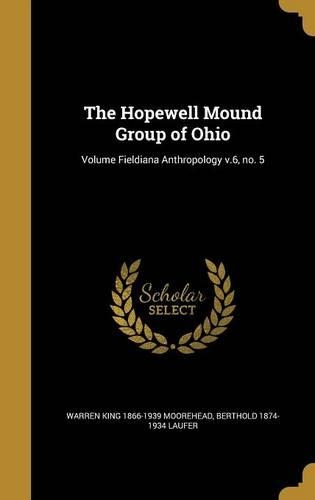 The Hopewell Mound Group of Ohio; Volume Fieldiana Anthropology v.6, no. 5