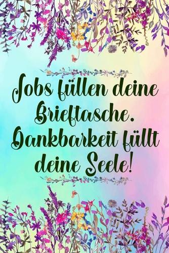 Jobs füllen deine Brieftasche Dankbarkeit füllt deine Seele