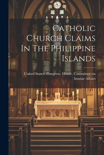 Catholic Church Claims In The Philippine Islands