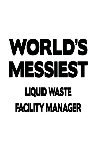 World's Messiest Liquid Waste Facility Manager