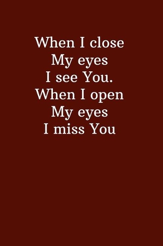 When I close My eyes I see You. When I open My eyes I miss You