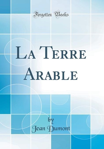 La Terre Arable (Classic Reprint)