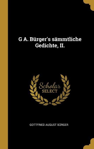 G A. Bürger's sämmtliche Gedichte, II.