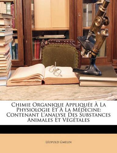 Chimie Organique Appliquée À La Physiologie Et À La Médecine