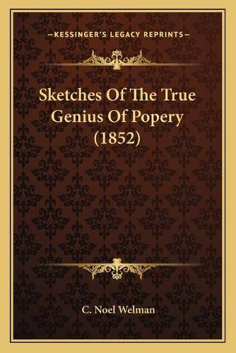 Sketches Of The True Genius Of Popery (1852)