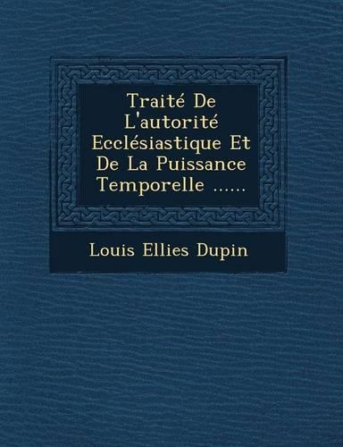 Traité De L'autorité Ecclésiastique Et De La Puissance Temporelle ......