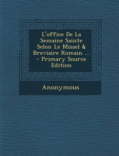 L'office De La Semaine Sainte Selon Le Missel & Breviaire Romain ... - Primary Source Edition
