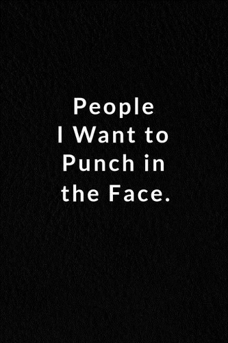 People I Want To Punch In The Face.