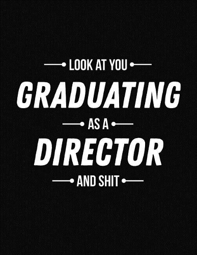 Look at You Graduating as a Director and Shit
