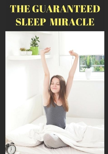 The Guaranteed Sleep Miracle