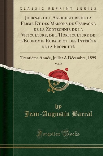 Journal de l'Agriculture de la Ferme Et Des Maisons de Campagne de la Zootechnie de la Viticulture, de l'Horticulture de l'Économie Rurale Et Des Intérèts de la Propriété, Vol. 2