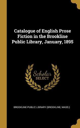 Catalogue of English Prose Fiction in the Brookline Public Library, January, 1895
