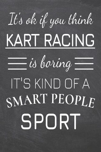 It's Ok If You Think Kart Racing Is Boring It's Kind Of A Smart People Sport