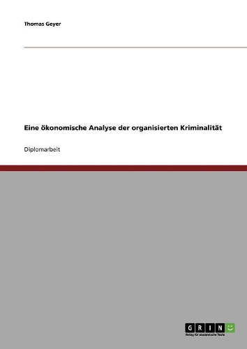 Organisierte Kriminalität. Eine ökonomische Analyse
