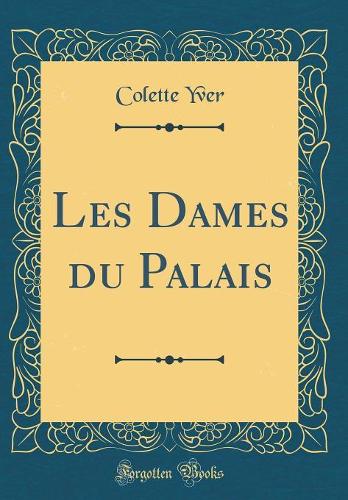 Les Dames du Palais (Classic Reprint)