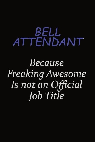 Bell Attendant Because Freaking Awesome Is Not An Official Job Title