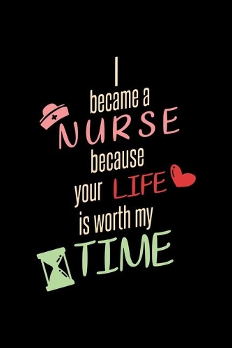 I Became A Nurse Because Your Life Is Worth My Time