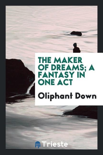 The Maker of Dreams; A Fantasy in One Act