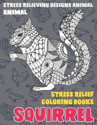 Stress Relief Coloring Books - Animal - Stress Relieving Designs Animal - Squirrel