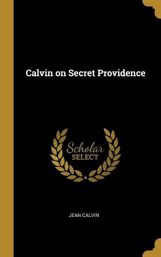 Calvin on Secret Providence