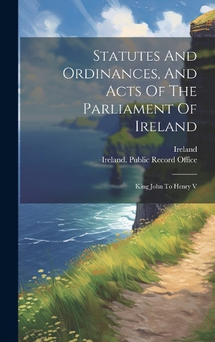 Statutes And Ordinances, And Acts Of The Parliament Of Ireland