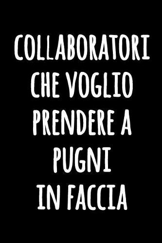 Collaboratori che Voglio Prendere a Pugni in Faccia