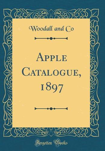 Apple Catalogue, 1897 (Classic Reprint)