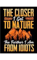 The Closer I Get To Nature The Farther I Am From Idiots