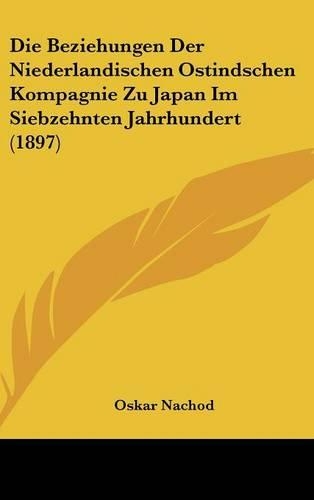 Die Beziehungen Der Niederlandischen Ostindschen Kompagnie Zu Japan Im Siebzehnten Jahrhundert (1897)