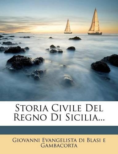 Storia Civile Del Regno Di Sicilia...