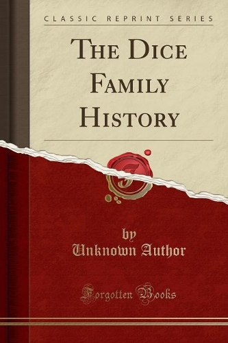 The Dice Family History (Classic Reprint)