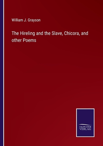 The Hireling and the Slave, Chicora, and other Poems