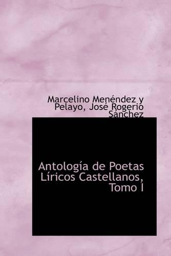 Antolog a de Poetas L Ricos Castellanos, Tomo I