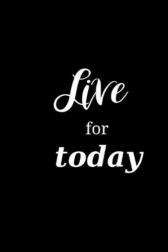 2019 Weekly Planner Motivational Saying Live For Today 134 Pages: (Notebook, Diary, Blank Book)(2019 Planners Calendars Organizers Datebooks Appointment Books Agendas)