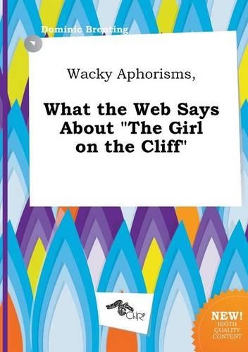 Wacky Aphorisms, What the Web Says about the Girl on the Cliff